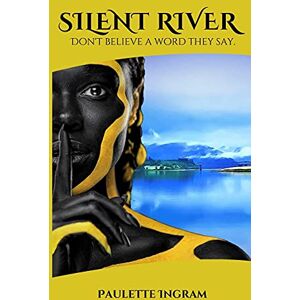 Ingram, Paulette Silent River: Don't listen to a word they say Ingram, Paulette Silent River: Don't listen to a word they say