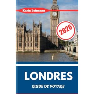 Lehmann, Karin LONDRES GUIDE DE VOYAGE 2026: Le cœur de la capitale anglaise avec audace, grandeur et dimension internationale Lehmann, Karin LONDRES GUIDE DE VOYAGE 2026: Le cœur de la capitale anglaise avec audace, grandeur et dimension internationale