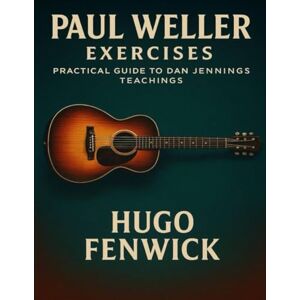 Hugo Boss Paul Weller Exercises: Practical Guide to Dan Jennings Teachings Hugo Boss Paul Weller Exercises: Practical Guide to Dan Jennings Teachings