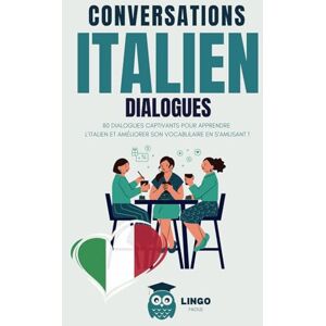 FACILE, LINGO Conversations ITALIEN Dialogues: 80 DIALOGUES captivants pour apprendre l'ITALIEN et améliorer son vocabulaire en s’amusant ! (livre bilingue) (Un Voyage Linguistique avec Lingo Facile !) FACILE, LINGO Conversations ITALIEN Dialogues: 80 DIALOGUES captivants pour apprendre l'ITALIEN et améliorer son vocabulaire en s’amusant ! (livre bilingue) (Un Voyage Linguistique avec Lingo Facile !)