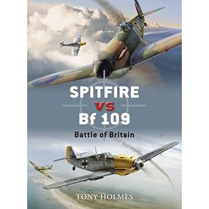 Holmes, Tony Spitfire vs Bf 109: Battle of Britain: No. 5 (Duel) Holmes, Tony Spitfire vs Bf 109: Battle of Britain: No. 5 (Duel)