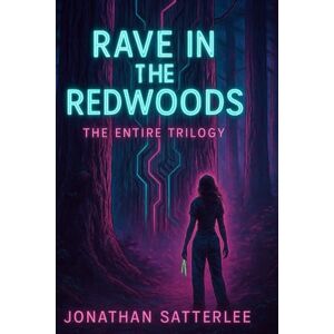 Satterlee, Jonathan Rave in the Redwoods: The Entire Trilogy Satterlee, Jonathan Rave in the Redwoods: The Entire Trilogy