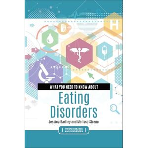 Bartley, Jessica What You Need to Know about Eating Disorders (Inside Diseases and Disorders) Bartley, Jessica What You Need to Know about Eating Disorders (Inside Diseases and Disorders)