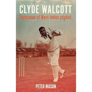Mason, Peter Clyde Walcott: Statesman of West Indies Cricket (Global Icons) Mason, Peter Clyde Walcott: Statesman of West Indies Cricket (Global Icons)