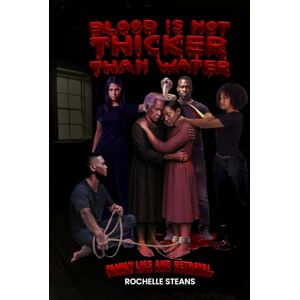 Steans, Rochelle BLOOD IS NOT THICKER THAN WATER: FAMILY LIES AND BETRAYAL Steans, Rochelle BLOOD IS NOT THICKER THAN WATER: FAMILY LIES AND BETRAYAL