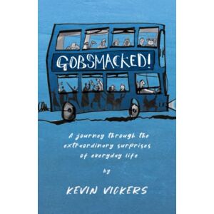 Vickers, Kevin Gobsmacked!: A journey through the extraordinary surprises of everyday life. (PublishU) Vickers, Kevin Gobsmacked!: A journey through the extraordinary surprises of everyday life. (PublishU)
