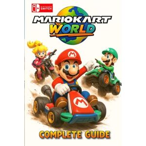 Brittany R. Harris Mario Kart World The Ultimate Complete Game Guide – Tracks, Characters, Karts, Items, Tips & 100% Victory Strategies Brittany R. Harris Mario Kart World The Ultimate Complete Game Guide – Tracks, Characters, Karts, Items, Tips & 100% Victory Strategies