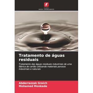 Graich, Abderrazzak Tratamento de águas residuais: Tratamento das águas residuais industriais de uma fábrica de cartão utilizando materiais porosos industriais e naturais Graich, Abderrazzak Tratamento de águas residuais: Tratamento das águas residuais industriais de uma fábrica de cartão utilizando materiais porosos industriais e naturais