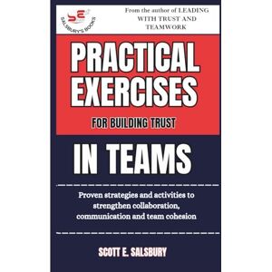 Scott Practical Exercises For Building Trust In Teams: Proven Strategies And Activities To Strengthen Collaboration, Communication, And Team Cohesion Scott Practical Exercises For Building Trust In Teams: Proven Strategies And Activities To Strengthen Collaboration, Communication, And Team Cohesion