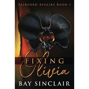 Sinclair, Bay Fixing Olivia: 1 (Fairford Affairs) Sinclair, Bay Fixing Olivia: 1 (Fairford Affairs)