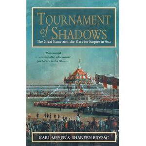 Meyer, Karl Tournament of Shadows: The Great Game and the Race for Empire in Asia Meyer, Karl Tournament of Shadows: The Great Game and the Race for Empire in Asia
