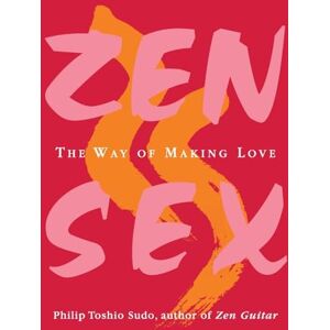 Sudo, Philip ZEN SEX: The Way Of Making Love Sudo, Philip ZEN SEX: The Way Of Making Love