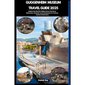 Ray, Patrick GUGGENHEIM MUSEUM TRAVEL GUIDE 2025: Explore the World’s Hidden Gems Like Never Before,Your Ultimate Travel Companion for Culture, Cuisine & Adventure (GLOBAL TRAVEL GUIDES SERIES) Ray, Patrick GUGGENHEIM MUSEUM TRAVEL GUIDE 2025: Explore the World’s Hidden Gems Like Never Before,Your Ultimate Travel Companion for Culture, Cuisine & Adventure (GLOBAL TRAVEL GUIDES SERIES)