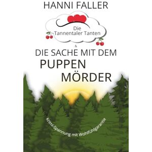 Faller, Hanni Die Sache mit dem Puppenmörder: Ein regionaler Krimi ohne Dialekt, aber mit viel Humor (Die Tannentaler Tanten ermitteln) Faller, Hanni Die Sache mit dem Puppenmörder: Ein regionaler Krimi ohne Dialekt, aber mit viel Humor (Die Tannentaler Tanten ermitteln)
