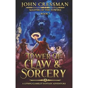 Cressman, John Tower of Claw and Sorcery: A LitRPG/GameLit Fantasy Adventure (Master of the Towers) Cressman, John Tower of Claw and Sorcery: A LitRPG/GameLit Fantasy Adventure (Master of the Towers)