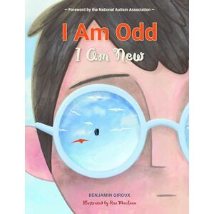 Benjamin Giroux I Am Odd, I Am New: (An Autism Awareness Poem for Children Teaching Empathy, Inclusion, and Neurodiversity to Kids Ages 5-8) Benjamin Giroux I Am Odd, I Am New: (An Autism Awareness Poem for Children Teaching Empathy, Inclusion, and Neurodiversity to Kids Ages 5-8)