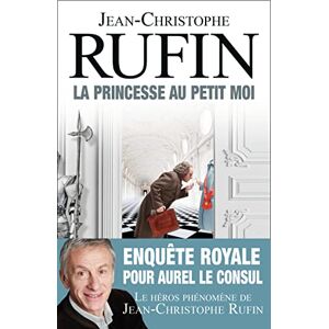 Rufin, Jean-Christophe La Princesse au petit moi Rufin, Jean-Christophe La Princesse au petit moi