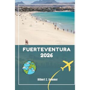 Sommer, Hilbert Z. FUERTEVENTURA TRAVEL GUIDE: Discover Fuerteventura’s Must-See Attractions, Hidden Gems, Culture, Nightlife & Outdoor Activities. Practical Tips and Local Insights Sommer, Hilbert Z. FUERTEVENTURA TRAVEL GUIDE: Discover Fuerteventura’s Must-See Attractions, Hidden Gems, Culture, Nightlife & Outdoor Activities. Practical Tips and Local Insights