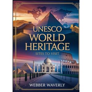 Waverly, Webber UNESCO World Heritage Sites to Visit: 2025 Cultural & Natural Wonders You Can’t Miss Waverly, Webber UNESCO World Heritage Sites to Visit: 2025 Cultural & Natural Wonders You Can’t Miss