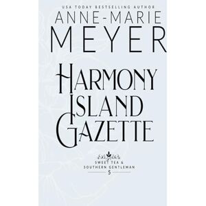 Meyer, Anne-Marie Harmony Island Gazette: A Sweet, Small Town Southern Romance (Sweet Tea and a Southern Gentleman) Meyer, Anne-Marie Harmony Island Gazette: A Sweet, Small Town Southern Romance (Sweet Tea and a Southern Gentleman)