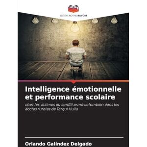 Galíndez Delgado, Orlando Intelligence émotionnelle et performance scolaire: chez les victimes du conflit armé colombien dans les écoles rurales de Tarqui Huila Galíndez Delgado, Orlando Intelligence émotionnelle et performance scolaire: chez les victimes du conflit armé colombien dans les écoles rurales de Tarqui Huila
