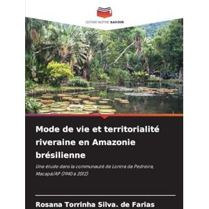 Silva Mode de vie et territorialité riveraine en Amazonie brésilienne: Une étude dans la communauté de Lontra da Pedreira, Macapá/AP (1940 à 2012) Silva Mode de vie et territorialité riveraine en Amazonie brésilienne: Une étude dans la communauté de Lontra da Pedreira, Macapá/AP (1940 à 2012)