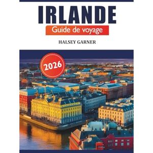 GARNER, HALSEY Irlande Guide de voyage 2026: Découvrez des joyaux cachés, des secrets locaux et des sites incontournables à Dublin, Galway, Cork et au-delà pour une aventure GARNER, HALSEY Irlande Guide de voyage 2026: Découvrez des joyaux cachés, des secrets locaux et des sites incontournables à Dublin, Galway, Cork et au-delà pour une aventure