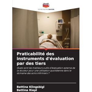 Klingsbigl, Bettina Praticabilité des instruments d'évaluation par des tiers: Quels sont les meilleurs outils d'évaluation externe de la douleur pour une utilisation quotidienne dans le domaine des soins infirmiers ? Klingsbigl, Bettina Praticabilité des instruments d'évaluation par des tiers: Quels sont les meilleurs outils d'évaluation externe de la douleur pour une utilisation quotidienne dans le domaine des soins infirmiers ?