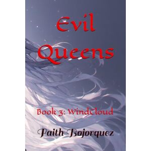 Bojorquez, Faith Evil Queens: Book 3: WindCloud Bojorquez, Faith Evil Queens: Book 3: WindCloud