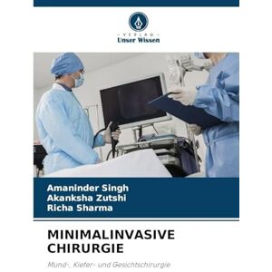Singh, Amaninder Minimalinvasive Chirurgie: Mund-, Kiefer- und Gesichtschirurgie Singh, Amaninder Minimalinvasive Chirurgie: Mund-, Kiefer- und Gesichtschirurgie