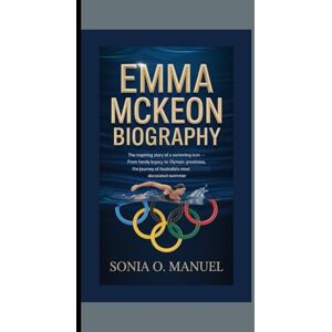 O. Manuel, Sonia EMMA MCKEON BIOGRAPHY: The Inspiring Story of a Swimming Icon — From Family Legacy to Olympic Greatness, The Journey of Australia’s Most Decorated Swimmer O. Manuel, Sonia EMMA MCKEON BIOGRAPHY: The Inspiring Story of a Swimming Icon — From Family Legacy to Olympic Greatness, The Journey of Australia’s Most Decorated Swimmer