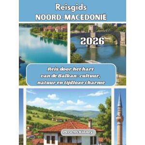 McKinney, Pero Reisgids Noord-Macedonië 2026: Reis door het hart van de Balkan: cultuur, natuur en tijdloze charme McKinney, Pero Reisgids Noord-Macedonië 2026: Reis door het hart van de Balkan: cultuur, natuur en tijdloze charme