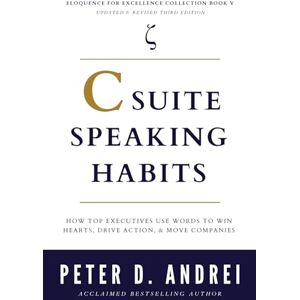 Andrei, Peter C-Suite Speaking Habits: How Top Executives Use Words to Win Hearts, Drive Action, & Move Companies (Eloquence for Excellence) Andrei, Peter C-Suite Speaking Habits: How Top Executives Use Words to Win Hearts, Drive Action, & Move Companies (Eloquence for Excellence)