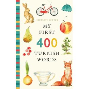 Sawyer, Sterling My First 400 Turkish Words: An Illustrated English-Turkish Vocabulary Book for Kids! (Ages 5-8) (My First 400 Words) Sawyer, Sterling My First 400 Turkish Words: An Illustrated English-Turkish Vocabulary Book for Kids! (Ages 5-8) (My First 400 Words)