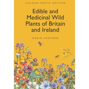 Harford, Robin Edible and Medicinal Wild Plants of Britain and Ireland Harford, Robin Edible and Medicinal Wild Plants of Britain and Ireland