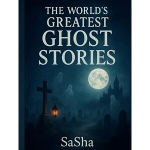 Sha, Sa The World’s Greatest Ghost Stories (The World’s Greatest Compendium Series) Sha, Sa The World’s Greatest Ghost Stories (The World’s Greatest Compendium Series)