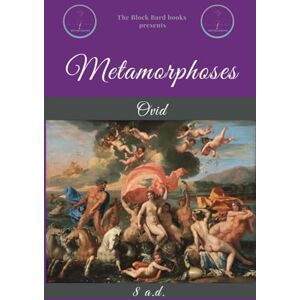 Ovid Metamorphoses: by : (The Block Bard CLASSICS) Ovid Metamorphoses: by : (The Block Bard CLASSICS)