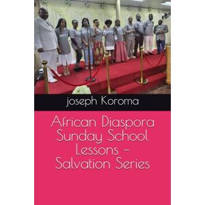 Koroma, Rev Joseph mojoko African Diaspora Sunday School Lessons – Salvation Series Koroma, Rev Joseph mojoko African Diaspora Sunday School Lessons – Salvation Series