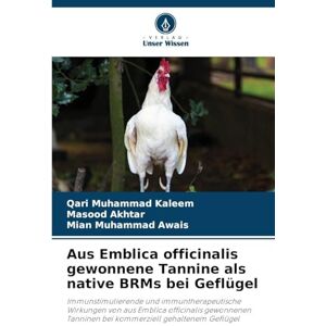 Kaleem, Qari Muhammad Aus Emblica officinalis gewonnene Tannine als native BRMs bei Geflügel: Immunstimulierende und immuntherapeutische Wirkungen von aus Emblica ... Tanninen bei kommerziell gehaltenem Geflügel Kaleem, Qari Muhammad Aus Emblica officinalis gewonnene Tannine als native BRMs bei Geflügel: Immunstimulierende und immuntherapeutische Wirkungen von aus Emblica ... Tanninen bei kommerziell gehaltenem Geflügel