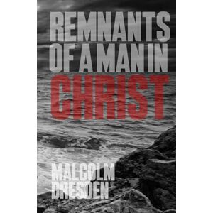 Dresden, Malcolm Remnants of a Man in Christ (Act I: Earth) Dresden, Malcolm Remnants of a Man in Christ (Act I: Earth)