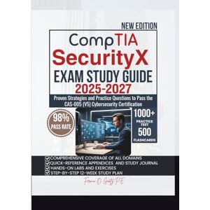 Goetz P.E., Fermin O. CompTIA SecurityX EXAM STUDY GUIDE 2025-2027: Proven Strategies and Practice Questions to Pass the CAS-005 (V5) Cybersecurity Certification Goetz P.E., Fermin O. CompTIA SecurityX EXAM STUDY GUIDE 2025-2027: Proven Strategies and Practice Questions to Pass the CAS-005 (V5) Cybersecurity Certification