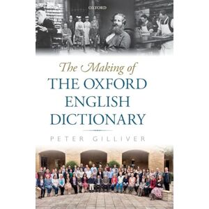 Gilliver, Peter The Making of the Oxford English Dictionary Gilliver, Peter The Making of the Oxford English Dictionary