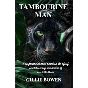 Bowen, Gillie Tambourine Man: A biographical novel based on the life of Daniel Carney, the author of The Wild Geese Bowen, Gillie Tambourine Man: A biographical novel based on the life of Daniel Carney, the author of The Wild Geese