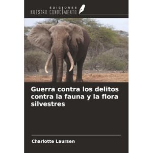 Laursen, Charlotte Guerra contra los delitos contra la fauna y la flora silvestres Laursen, Charlotte Guerra contra los delitos contra la fauna y la flora silvestres