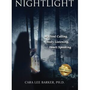Barker Nightlight: Soul Calling, Body Listening, Heart Speaking Barker Nightlight: Soul Calling, Body Listening, Heart Speaking