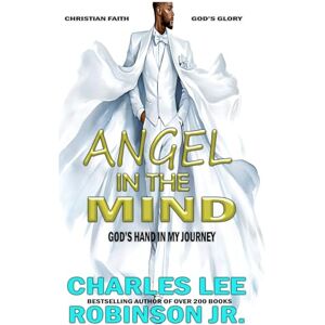 Robinson ANGEL IN THE MIND: GOD'S HAND IN MY JOURNEY Robinson ANGEL IN THE MIND: GOD'S HAND IN MY JOURNEY