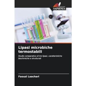 Laachari, Faouzi Lipasi microbiche termostabili: Studio comparativo di tre lipasi, caratteristiche biochimiche e strutturali Laachari, Faouzi Lipasi microbiche termostabili: Studio comparativo di tre lipasi, caratteristiche biochimiche e strutturali