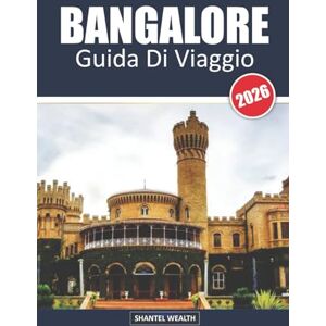 Wealth, Shantel GUIDA DI VIAGGIO BANGALORE2026: Alla scoperta dell'essenza della città giardino dell'India Wealth, Shantel GUIDA DI VIAGGIO BANGALORE2026: Alla scoperta dell'essenza della città giardino dell'India