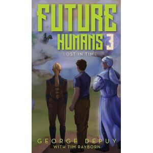 Depuy, George Future Humans 3: Lost in Time Depuy, George Future Humans 3: Lost in Time