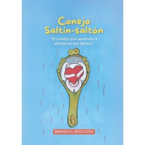 Ruiz Cota, Brenda G. Conejo Saltín-saltón: “El conejo que aprendió a abrazarse por dentro”: Cuento para niños y niñas sobre bienestar emocional para afrontar la tristeza y ... Cuentos para sanar heridas emocionales) Ruiz Cota, Brenda G. Conejo Saltín-saltón: “El conejo que aprendió a abrazarse por dentro”: Cuento para niños y niñas sobre bienestar emocional para afrontar la tristeza y ... Cuentos para sanar heridas emocionales)